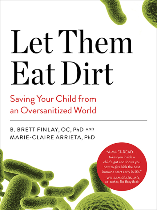 Title details for Let Them Eat Dirt by B. Brett Finlay, OC, PhD - Available